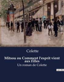 Mitsou ou Comment l'esprit vient aux filles : Une exploration de la féminité et de l'éveil intellectuel à travers le regard de Colette