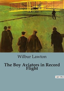 The Boy Aviators in Record Flight : A Thrilling Transcontinental Air Race Adventure