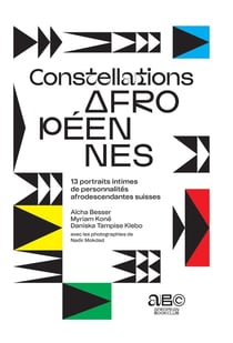 Constellations Afropéennes : 13 portraits intimes de personnalités afrodescendantes suisses