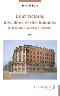 L'îlot Victoria, des idées et des hommes : un laboratoire sociétal, 1859-1966