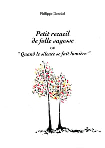 Petit recueil de folle sagesse : Quand le silence se fait lumière