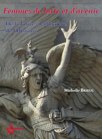 FEMMES DE LUTTE ET D'AVENIR - DE L'OMBRE A LA LUMIERE DE L'HISTOIRE