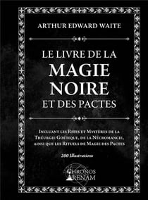 Le livre de la magie noire et des pactes - incluant les rites et mysteres de la theurgie goetique, d