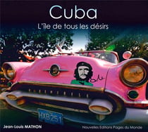 Cuba - l'île de tous les désirs