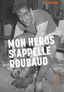 Mon héros s'appelle Roubaud