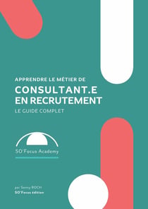 Apprendre le métier de consultant.e en recrutement : Le Guide Complet