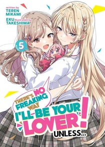 There's no freaking way I'll be your lover ! Unless... Tome 5