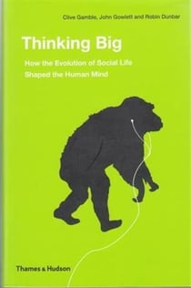 Thinking big how the evolution of social life shaped the human mind (hardback)