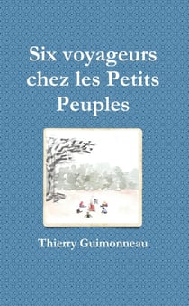 Six voyageurs chez les Petits Peuples