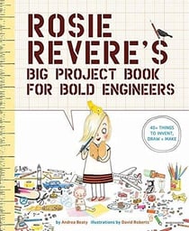 ROSIE REVERE''S BIG PROJECT BOOK FOR BOLD ENGINEERS