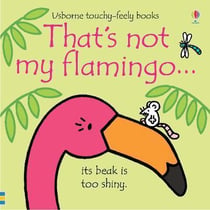 THAT''S NOT MY FLAMINGO... - THAT''S NOT MY