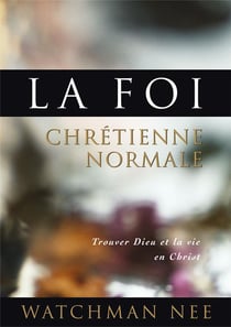 La foi chretienne normale - trouver dieu et la vie en christ