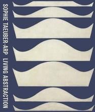 Sophie taeuber-arp : living abstraction