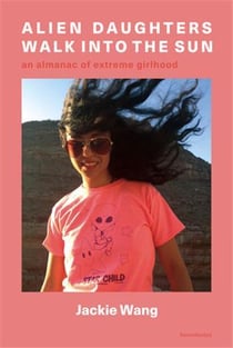 Jackie Wang alien daughters : walk into the sun