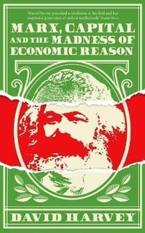 MARX, CAPITAL AND THE MADNESS OF ECONOMIC REASON