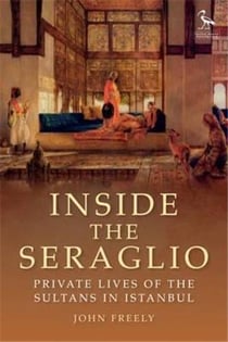 Inside the seraglio : private lives of the sultans in istanbul