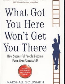What Got You Here Won't Get You There