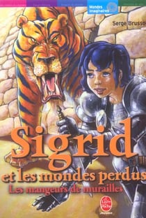 Sigrid et les mondes perdus - tome 4 - les mangeurs de muraille