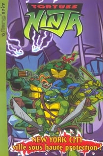 Teenage mutant ninja turtles - les tortues ninja - new york city - ville sous haute protection !