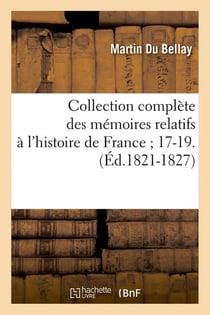 Collection complète des mémoires relatifs à l'Histoire de France - Tome 17 à 19