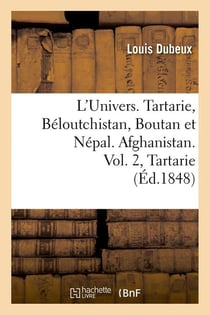 L'univers. tartarie, beloutchistan, boutan et nepal. afghanistan. vol. 2, tartarie (ed.1848)