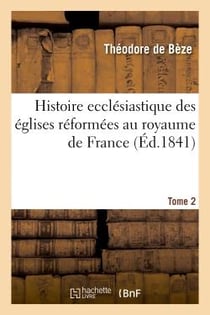 Histoire ecclesiastique des eglises reformees au royaume de france. t.2