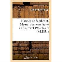 L'armee de sambre-et-meuse, drame militaire en 4 actes et 19 tableaux