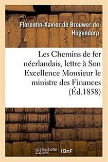 Les chemins de fer neerlandais, lettre a son excellence monsieur le ministre des finances, 1857