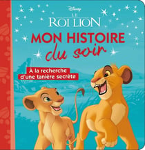 LE ROI LION - Mon Histoire du Soir - À la recherche d'une tanière secrète - Disney