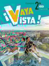 ¡Vaya Vista! : Espagnol - 2de - Livre élève - A2>B1