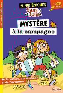 Sami et Julie : Les super énigmes de Sami et Julie - Du CP au CE1 - Mystère à la campagne