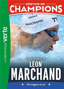 Destins de champions Tome 15 : Une biographie de Léon Marchand