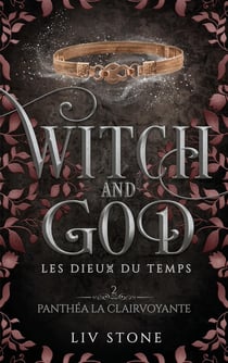 Witch and God - Les dieux du temps Tome 2 : Panthéa la clairvoyante