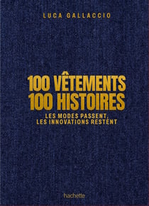 100 vêtements 100 histoires : Les modes passent, les innovations restent