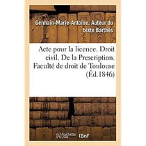 Acte pour la licence. Droit civil. La Prescription. Code de procédure civile. Acquiescement exprès : ou tacite aux jugements. Droit commercial. Des Avaries, du jet. Droit administratif. Des Conflits