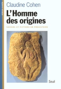 L'homme des origines. savoirs et fictions en prehistoire