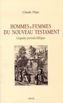 Hommes et femmes du nouveau testament - cinquante portraits bibliques