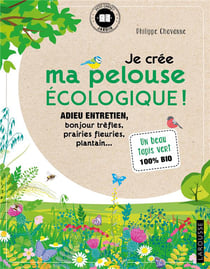Je crée ma pelouse écologique ! adieu entretien, bonjour trèfles, prairies fleuries, plantain...