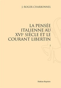 La pensée italienne au xvie siècle et le courant libertin