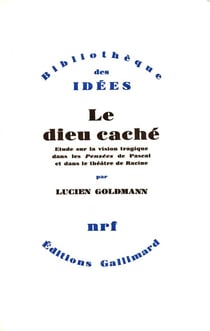 Le Dieu caché - étude sur la vision tragique dans les "pensées" de Pascal et dasn le théâtre de Racine