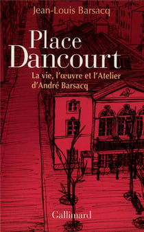 Place Dancourt : La vie, l'oeuvre et l'Atelier d'André Barsacq