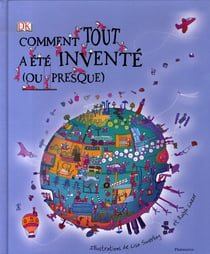 Comment tout a été inventé... ou presque