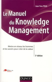 Manuel du knowledge management - mettre en réseau les hommes et les savoirs pour créer de la valeur (3e édition)