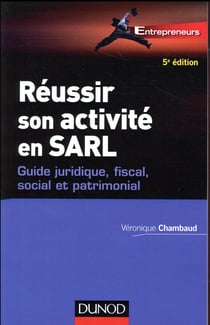 Réussir son activité en SARL - 5e éd. - Guide juridique, fiscal, social et patrimonial