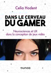 Dans le cerveau du gamer - neurosciences et UX dans la conception des jeux
