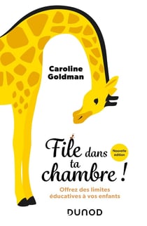File dans ta chambre ! offrez des limites éducatives à vos enfants (2e édition)