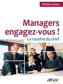 Managers, engagez-vous ! - la recette du chef