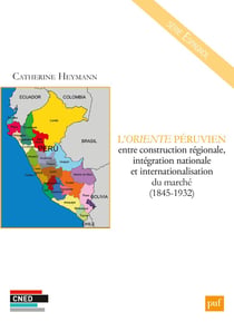 L'oriente péruvien - entre construction régionale, intégration et internationalisation du marché (1845-1932)