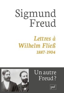 Lettres à Wilhelm Fliess, 1887-1904 (3e édition)