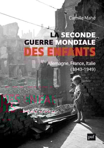 La Seconde Guerre mondiale des enfants : Allemagne, France, Italie, 1943-1949